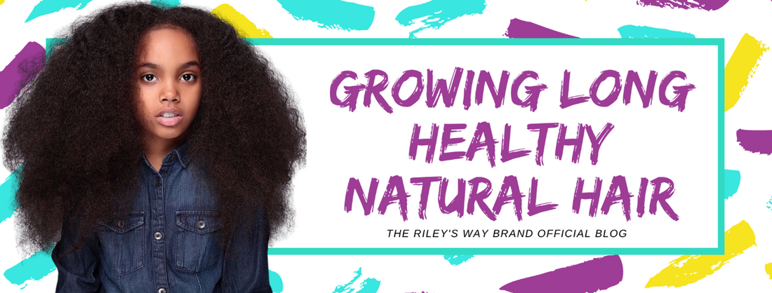 Growing Long Healthy Natural Hair - Riley's Way