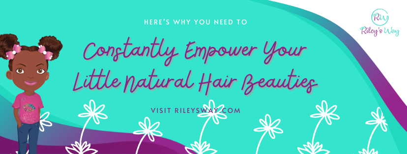 Here’s Why You Need To Constantly Empower Your Little Natural Hair Beauties