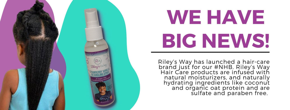 Riley’s Way Launches a New Hair-Care Line Just for Natural Hair Beauties