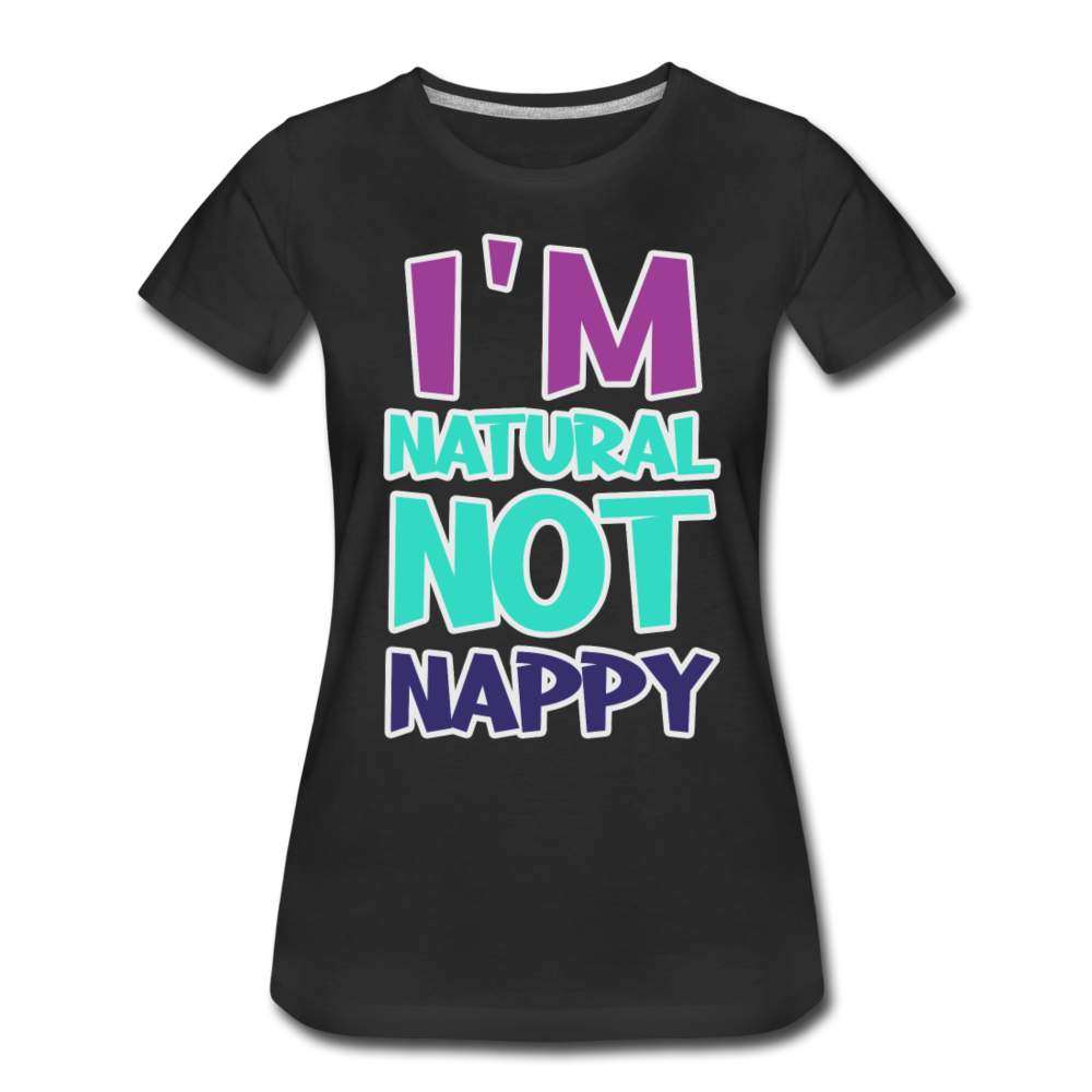 I'm Natural Not Nappy Women’s Premium T-Shirt-SPOD-New Arrivals,Not Nappy,Shop,SPOD,T-Shirts,Women